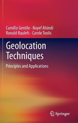 Geolocation Techniques: Principles and Applications - Camillo Gentile,Nayef Alsindi,Ronald Raulefs - cover