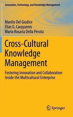 Cross-Cultural Knowledge Management: Fostering Innovation and Collaboration Inside the Multicultural Enterprise - Manlio Del Giudice,Elias G. Carayannis,Maria Rosaria Della Peruta - cover