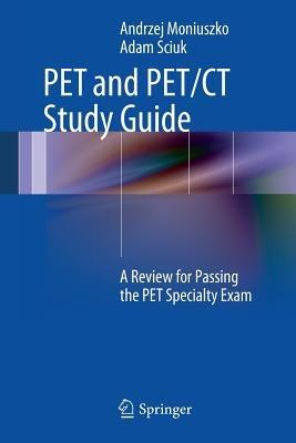 PET and PET/CT Study Guide: A Review for Passing the PET Specialty Exam - Andrzej Moniuszko,Adam Sciuk - cover