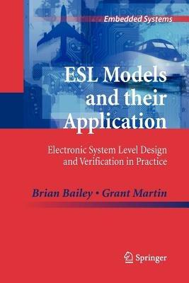 ESL Models and their Application: Electronic System Level Design and Verification in Practice - Brian Bailey,Grant Martin - cover