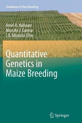 Quantitative Genetics in Maize Breeding - Arnel R. Hallauer,Marcelo J. Carena,J.B. Miranda Filho - cover