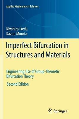 Imperfect Bifurcation in Structures and Materials: Engineering Use of Group-Theoretic Bifurcation Theory - Kiyohiro Ikeda,Kazuo Murota - cover