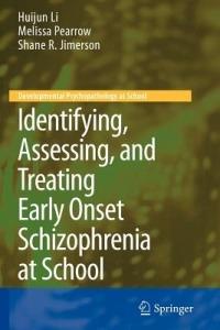 Identifying, Assessing, and Treating Early Onset Schizophrenia at School - Huijun Li,Melissa Pearrow,Shane R. Jimerson - cover