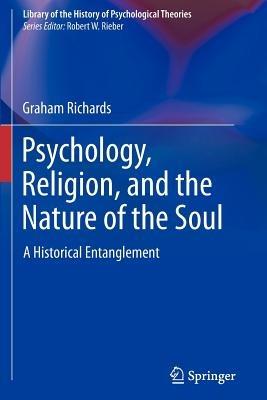 Psychology, Religion, and the Nature of the Soul: A Historical Entanglement - Graham Richards - cover