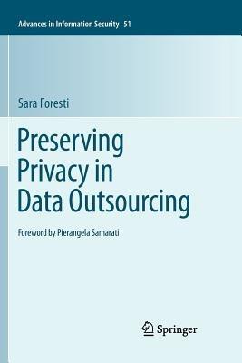 Preserving Privacy in Data Outsourcing - Sara Foresti - cover