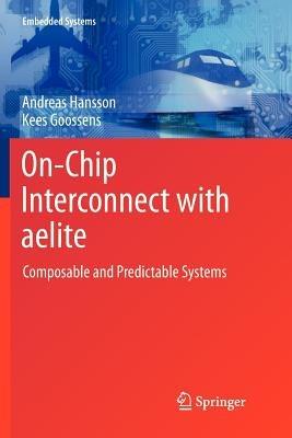 On-Chip Interconnect with aelite: Composable and Predictable Systems - Andreas Hansson,Kees Goossens - cover