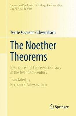 The Noether Theorems: Invariance and Conservation Laws in the Twentieth Century - Yvette Kosmann-Schwarzbach - cover