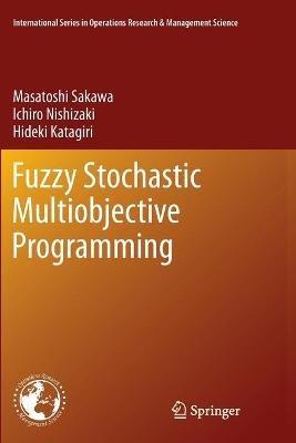 Fuzzy Stochastic Multiobjective Programming - Masatoshi Sakawa,Ichiro Nishizaki,Hideki Katagiri - cover