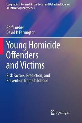 Young Homicide Offenders and Victims: Risk Factors, Prediction, and Prevention from Childhood - Rolf Loeber,David P. Farrington - cover