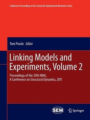 Linking Models and Experiments, Volume 2: Proceedings of the 29th IMAC,  A Conference on Structural Dynamics, 2011 - cover