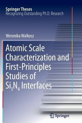 Atomic Scale Characterization and First-Principles Studies of Si3N4 Interfaces - Weronika Walkosz - cover
