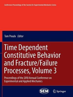 Time Dependent Constitutive Behavior and Fracture/Failure Processes, Volume 3: Proceedings of the 2010 Annual Conference on Experimental and Applied Mechanics - cover