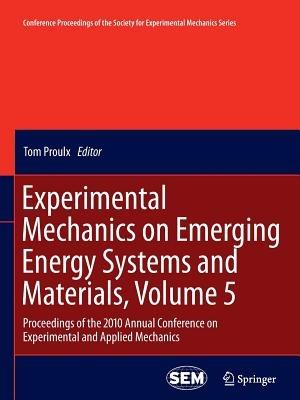 Experimental Mechanics on Emerging Energy Systems and Materials, Volume 5: Proceedings of the 2010 Annual Conference on Experimental and Applied Mechanics - cover