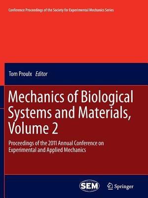 Mechanics of Biological Systems and Materials, Volume 2: Proceedings of the 2011 Annual Conference on Experimental and Applied Mechanics - cover