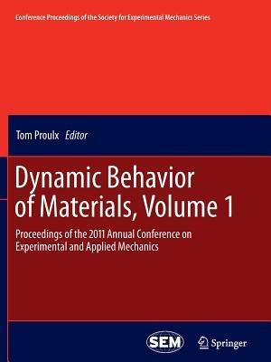 Dynamic Behavior of Materials, Volume 1: Proceedings of the 2011 Annual Conference on Experimental and Applied Mechanics - cover