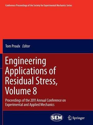 Engineering Applications of Residual Stress, Volume 8: Proceedings of the 2011 Annual Conference on Experimental and Applied Mechanics - cover