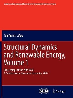 Structural Dynamics and Renewable Energy, Volume 1: Proceedings of the 28th IMAC, A Conference on Structural Dynamics, 2010 - cover