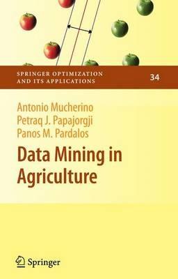Data Mining in Agriculture - Antonio Mucherino,Petraq Papajorgji,Panos M. Pardalos - cover