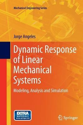 Dynamic Response of Linear Mechanical Systems: Modeling, Analysis and Simulation - Jorge Angeles - cover