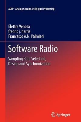 Software Radio: Sampling Rate Selection, Design and Synchronization - Elettra Venosa,fredric j. harris,Francesco A. N. Palmieri - cover