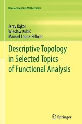 Descriptive Topology in Selected Topics of Functional Analysis - Jerzy Kakol,Wieslaw Kubis,Manuel López-Pellicer - cover