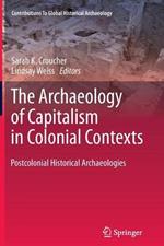 The Archaeology of Capitalism in Colonial Contexts: Postcolonial Historical Archaeologies