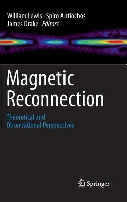 Magnetic Reconnection: Theoretical and Observational Perspectives - William Lewis - cover