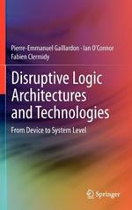 Disruptive Logic Architectures and Technologies: From Device to System Level