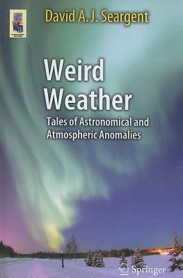 Weird Weather: Tales of Astronomical and Atmospheric Anomalies - David A. J. Seargent - cover