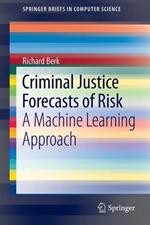 Criminal Justice Forecasts of Risk: A Machine Learning Approach