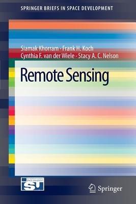 Remote Sensing - Siamak Khorram,Frank H. Koch,Cynthia F. van der Wiele - cover