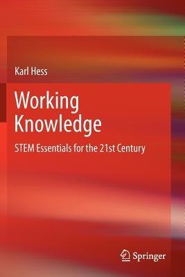 Working Knowledge: STEM Essentials for the 21st Century - Karl Hess - cover