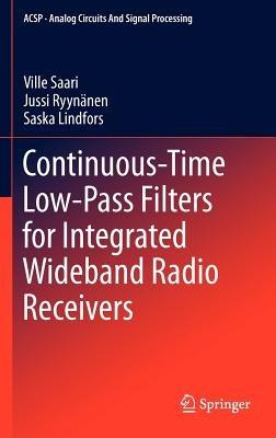 Continuous-Time Low-Pass Filters for Integrated Wideband Radio Receivers - Ville Saari,Jussi Ryynänen,Saska Lindfors - cover