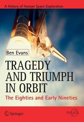 Tragedy and Triumph in Orbit: The Eighties and Early Nineties - Ben Evans - cover