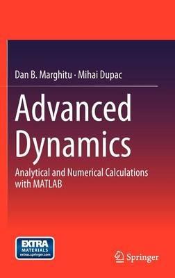Advanced  Dynamics: Analytical and Numerical Calculations with MATLAB - Dan B. Marghitu,Mihai Dupac - cover