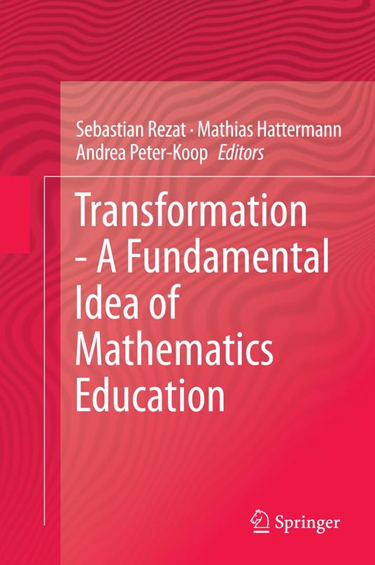 Transformation - A Fundamental Idea of Mathematics Education