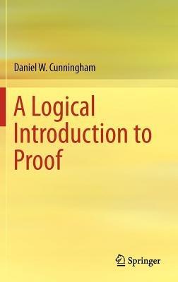 A Logical Introduction to Proof - Daniel W. Cunningham - cover
