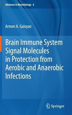 Brain Immune System Signal Molecules in Protection from Aerobic and Anaerobic Infections - Armen A. Galoyan - cover