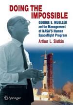 Doing the Impossible: George E. Mueller and the Management of NASA’s Human Spaceflight Program