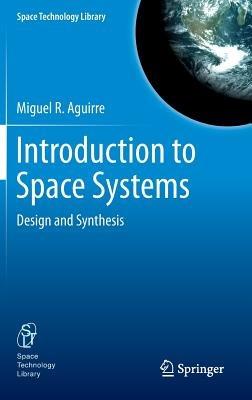 Introduction to Space Systems: Design and Synthesis - Miguel A. Aguirre - cover