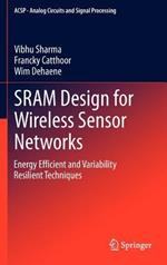 SRAM Design for Wireless Sensor Networks: Energy Efficient and Variability Resilient Techniques