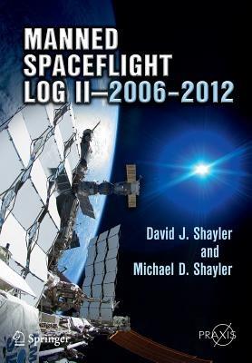 Manned Spaceflight Log II—2006–2012 - David J. Shayler,Michael D. Shayler - cover