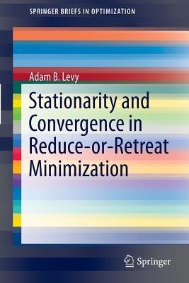 Stationarity and Convergence in Reduce-or-Retreat Minimization - Adam B. Levy - cover