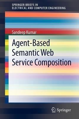 Agent-Based Semantic Web Service Composition - Sandeep Kumar - cover