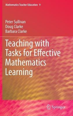 Teaching with Tasks for Effective Mathematics Learning - Peter Sullivan,Doug Clarke,Barbara Clarke - cover
