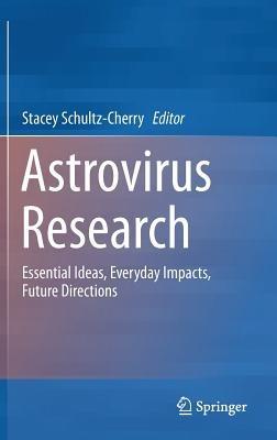 Astrovirus Research: Essential Ideas, Everyday Impacts, Future Directions - cover