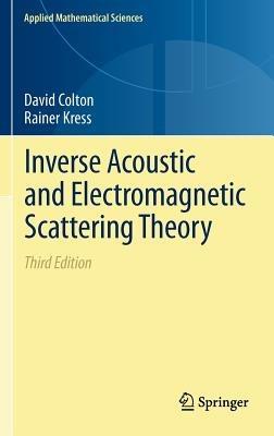 Inverse Acoustic and Electromagnetic Scattering Theory - David Colton,Rainer Kress - cover