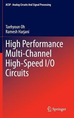 High Performance Multi-Channel High-Speed I/O Circuits - Taehyoun Oh,Ramesh Harjani - cover