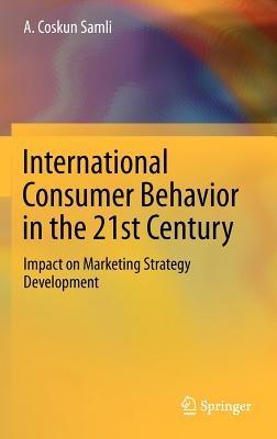 International Consumer Behavior in the 21st Century: Impact on Marketing Strategy Development - A. Coskun Samli - cover