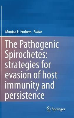 The Pathogenic Spirochetes: strategies for evasion of host immunity and persistence - cover
